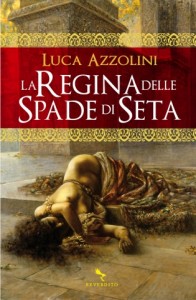 La Regina Delle Spade Di Seta Luca Azzolini